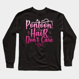 Pontoon Hair Don't Care - Funny Boat Gift print Long Sleeve T-Shirt